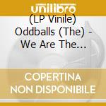 (LP Vinile) Oddballs (The) - We Are The Oddballs vinile