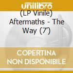 (LP Vinile) Aftermaths - The Way (7') vinile
