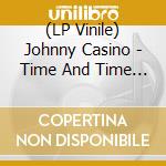 (LP Vinile) Johnny Casino - Time And Time Again vinile