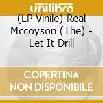 (LP Vinile) Real Mccoyson (The) - Let It Drill vinile