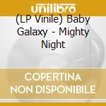 (LP Vinile) Baby Galaxy - Mighty Night lp vinile di Baby Galaxy