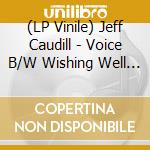 (LP Vinile) Jeff Caudill - Voice B/W Wishing Well (7') vinile