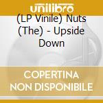(LP Vinile) Nuts (The) - Upside Down vinile