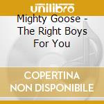 Mighty Goose - The Right Boys For You cd