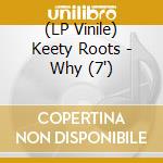 (LP Vinile) Keety Roots - Why (7