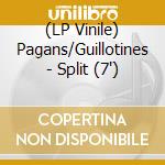 (LP Vinile) Pagans/Guillotines - Split (7