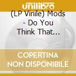 (LP Vinile) Mods - Do You Think That Money(7) lp vinile di Mods