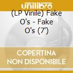 (LP Vinile) Fake O's - Fake O's (7') vinile
