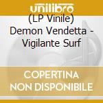 (LP Vinile) Demon Vendetta - Vigilante Surf vinile