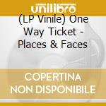 (LP Vinile) One Way Ticket - Places & Faces lp vinile di One Way Ticket