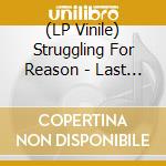 (LP Vinile) Struggling For Reason - Last Time For Second Chances lp vinile di Struggling For Reason