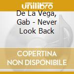 De La Vega, Gab - Never Look Back cd musicale di De La Vega, Gab