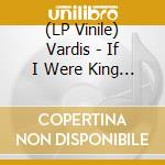 (LP Vinile) Vardis - If I Were King (7') vinile