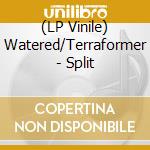 (LP Vinile) Watered/Terraformer - Split vinile