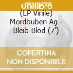 (LP Vinile) Mordbuben Ag - Bleib Blod (7') vinile