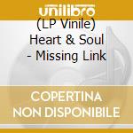 (LP Vinile) Heart & Soul - Missing Link vinile