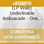 (LP Vinile) Undeclinable Ambuscade - One For The Money lp vinile di Undeclinable Ambuscade