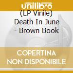 (LP Vinile) Death In June - Brown Book lp vinile di Death In June
