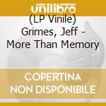 (LP Vinile) Grimes, Jeff - More Than Memory