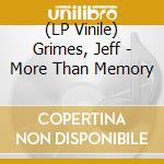 (LP Vinile) Grimes, Jeff - More Than Memory vinile