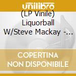 (LP Vinile) Liquorball W/Steve Mackay - Evolutionary Squalor