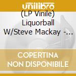 (LP Vinile) Liquorball W/Steve Mackay - Evolutionary Squalor vinile