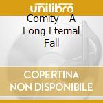 Comity - A Long Eternal Fall cd musicale di Comity