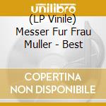 (LP Vinile) Messer Fur Frau Muller - Best lp vinile di Messer Fur Frau Muller
