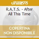 R.A.T.S. - After All This Time cd