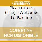 Meantraitors (The) - Welcome To Palermo cd musicale di Meantraitors (The)