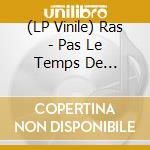 (LP Vinile) Ras - Pas Le Temps De Regretter vinile