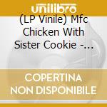 (LP Vinile) Mfc Chicken With Sister Cookie - You Ain'T Putting Out' Nothin' But The Lights (7')