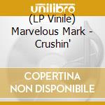 (LP Vinile) Marvelous Mark - Crushin' lp vinile di Marvelous Mark