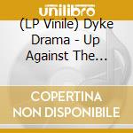 (LP Vinile) Dyke Drama - Up Against The Bricks lp vinile di Dyke Drama