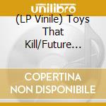 (LP Vinile) Toys That Kill/Future Virgins - Split (7') vinile