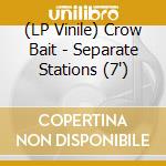(LP Vinile) Crow Bait - Separate Stations (7