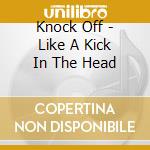 Knock Off - Like A Kick In The Head cd musicale di Knock Off