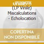 (LP Vinile) Miscalculations - Echolocation