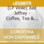 (LP Vinile) Just Jeffrey - Coffee, Tea & Me vinile