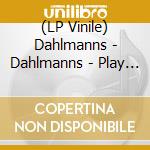 (LP Vinile) Dahlmanns - Dahlmanns - Play It (On Repeat) vinile