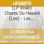 (LP Vinile) Chants Du Hasard (Les) - Les Chants Du Hasard lp vinile di Chants Du Hasard (Les)