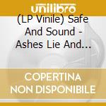 (LP Vinile) Safe And Sound - Ashes Lie And Wait (7') vinile