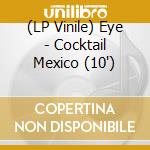 (LP Vinile) Eye - Cocktail Mexico (10