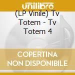 (LP Vinile) Tv Totem - Tv Totem 4 vinile