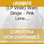 (LP Vinile) Wam Dingis - Pink Lime Green/Pretty Is Fancy (7') cd