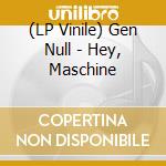 (LP Vinile) Gen Null - Hey, Maschine lp vinile