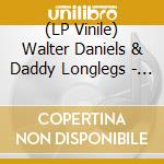 (LP Vinile) Walter Daniels & Daddy Longlegs - Walter Daniels & Daddy Longlegs (7') vinile