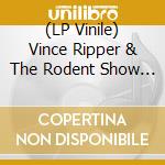 (LP Vinile) Vince Ripper & The Rodent Show - Planet Shockorama lp vinile di Vince Ripper & The Rodent Show