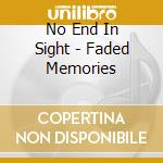 No End In Sight - Faded Memories cd