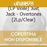 (LP Vinile) Just Jack - Overtones (2Lp/Clear) vinile